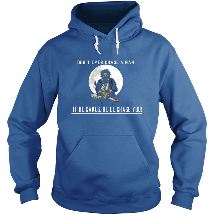 Don't Ever Chase A Man Hoodie