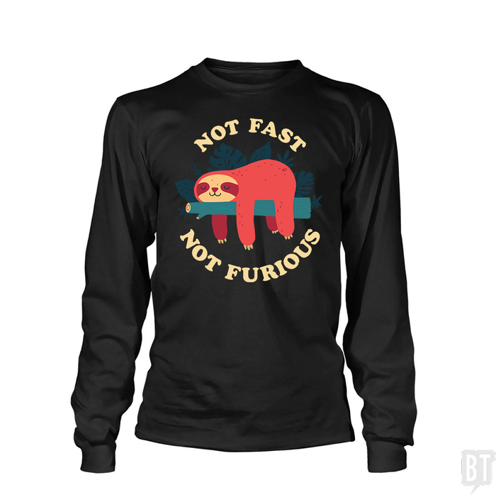 Funny Sloth Not Fast Not Furious Long Sleeve