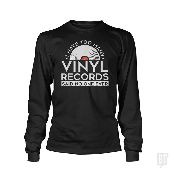 I Have Too Many Vinyl Records Long Sleeve