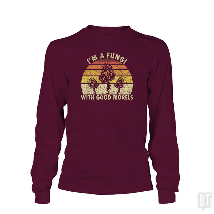 I'm A Fungi With Good Morels Long Sleeve
