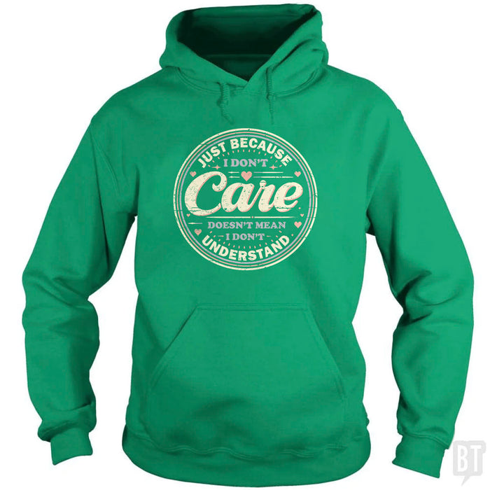 Just Because I Dont Care Hoodie