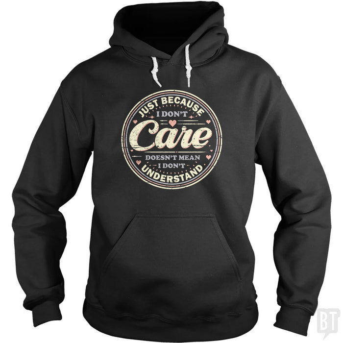 Just Because I Dont Care Hoodie