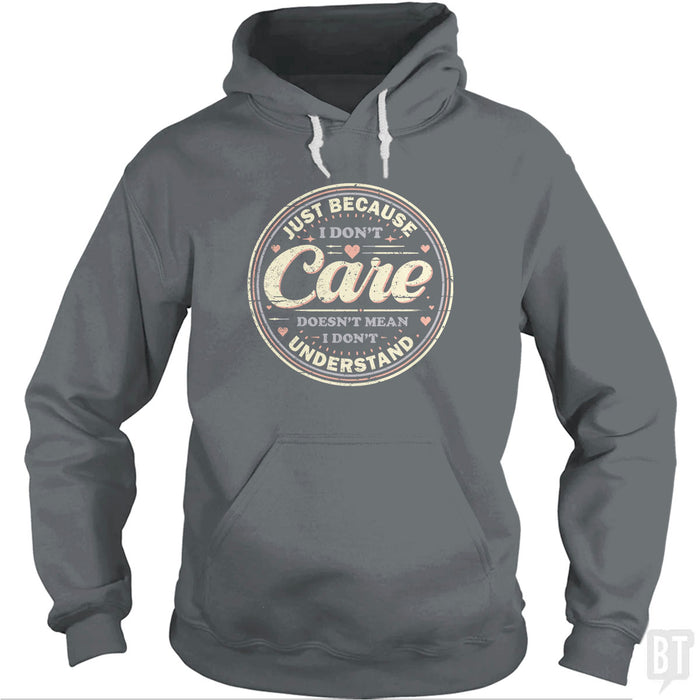 Just Because I Dont Care Hoodie
