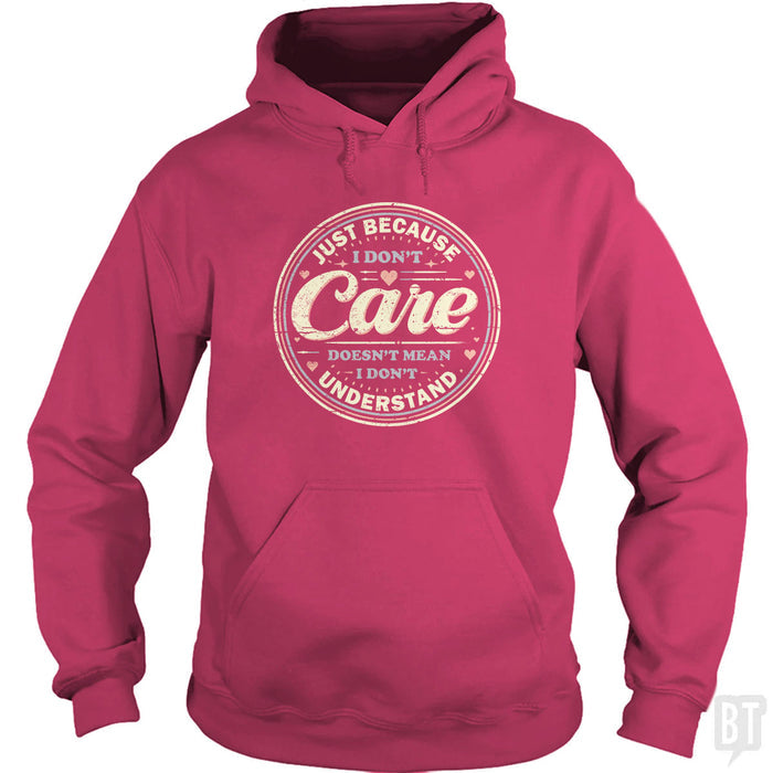 Just Because I Dont Care Hoodie