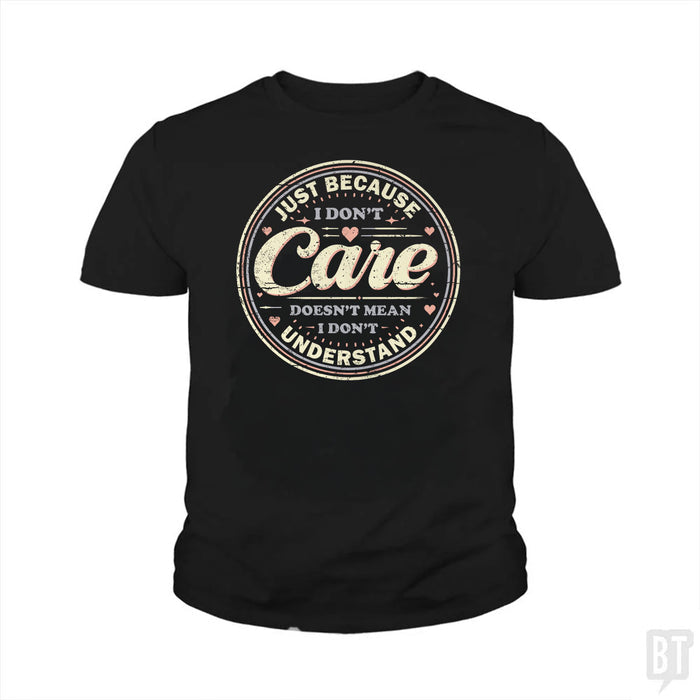 Just Because I Dont Care Kids Shirt