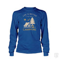 Life Is Better At The Campfire Long Sleeve